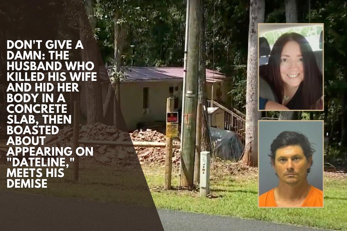 Don't give a damn: The husband who killed his wife and hid her body in a concrete slab, then boasted about appearing on "Dateline," meets his demise