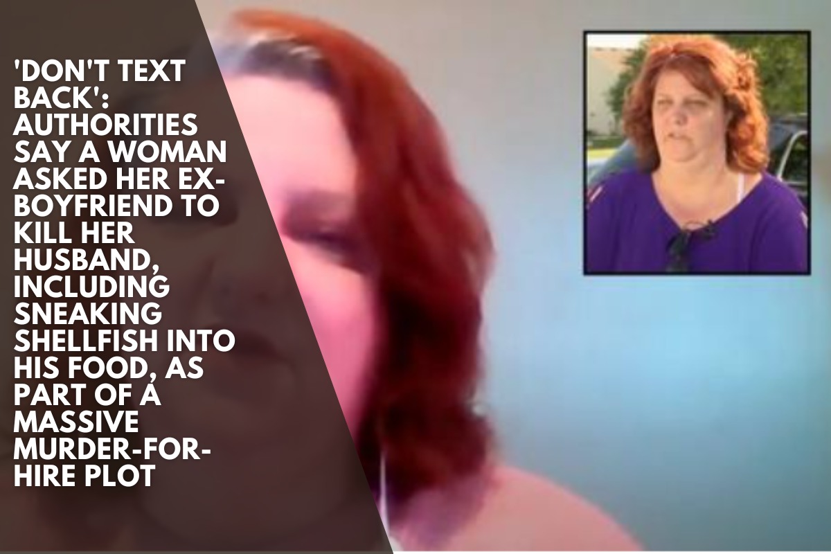 'Don't text back': Authorities say a woman asked her ex-boyfriend to kill her husband, including sneaking shellfish into his food, as part of a massive murder-for-hire plot