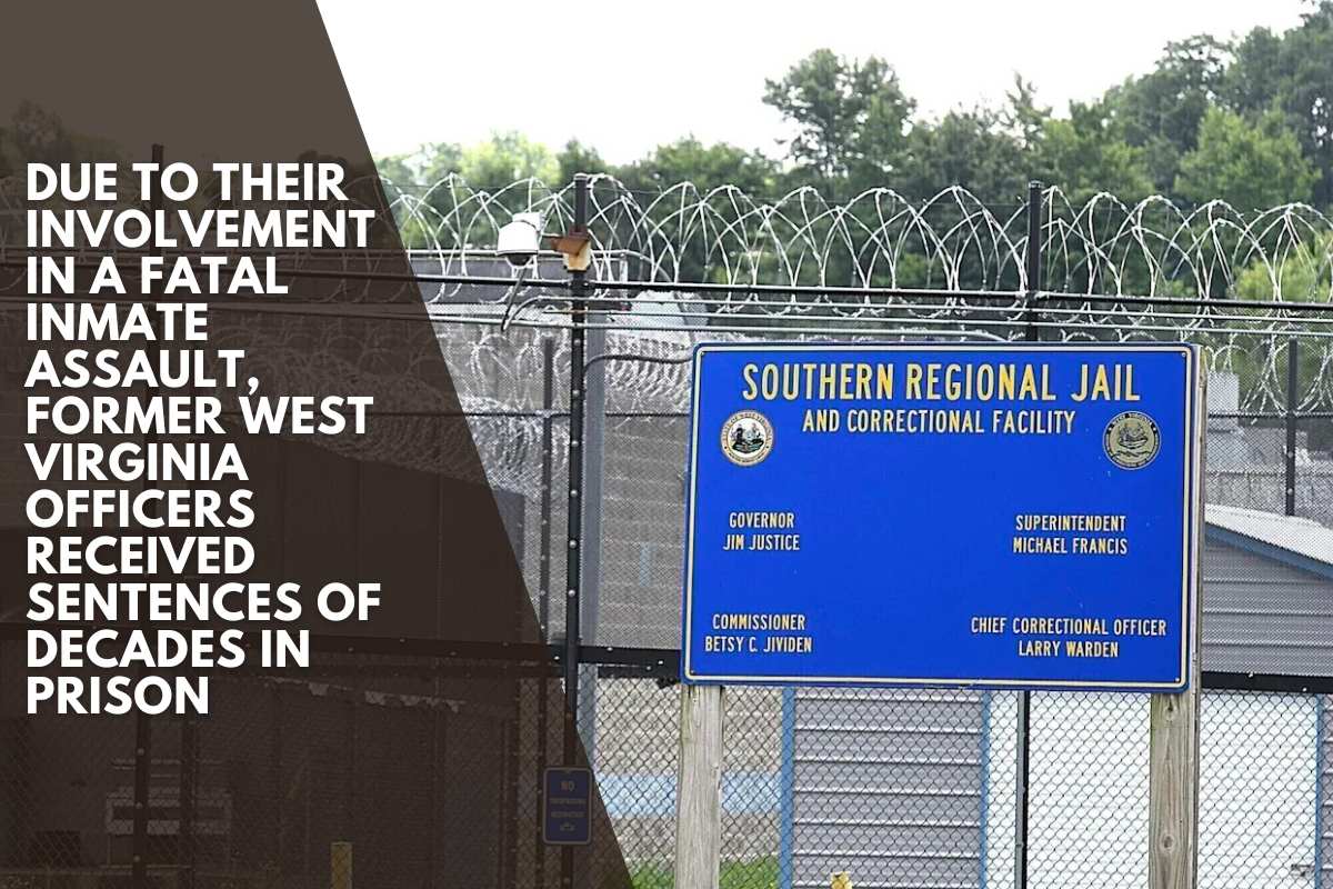Due to their involvement in a fatal inmate assault, former West Virginia officers received sentences of decades in prison