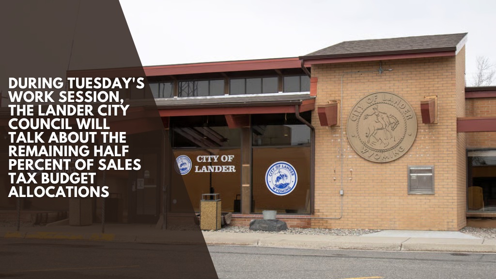 During Tuesday's work session, the Lander City Council will talk about the remaining half percent of sales tax budget allocations
