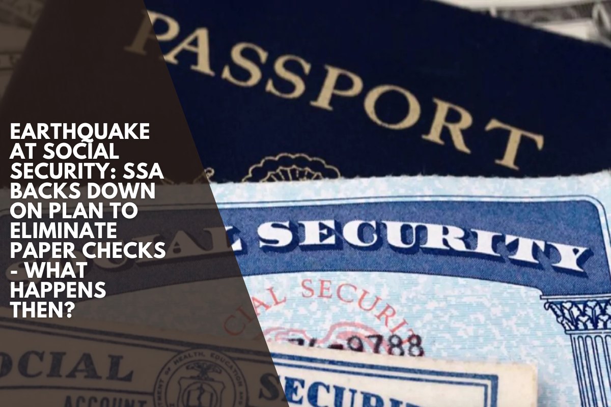 Earthquake at Social Security: SSA backs down on plan to eliminate paper checks - What happens then?