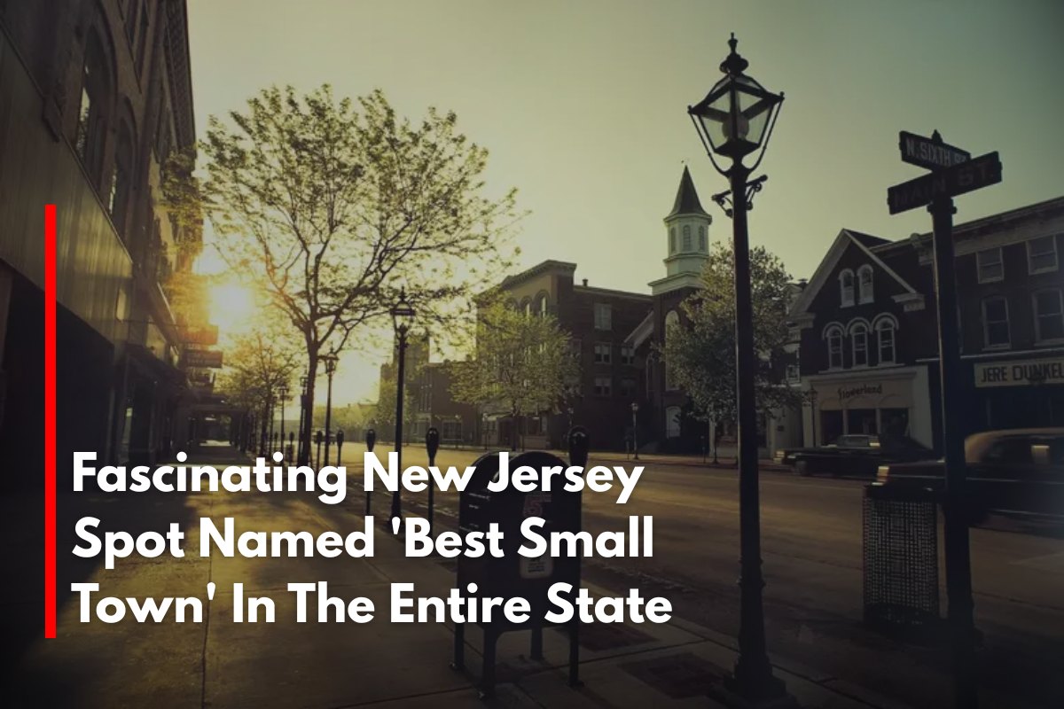 Fascinating New Jersey Spot Named 'Best Small Town' In The Entire State