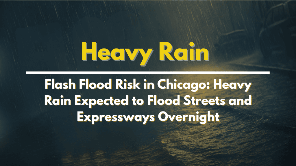 Flash Flood Risk in Chicago Heavy Rain Expected to Flood Streets and Expressways Overnight