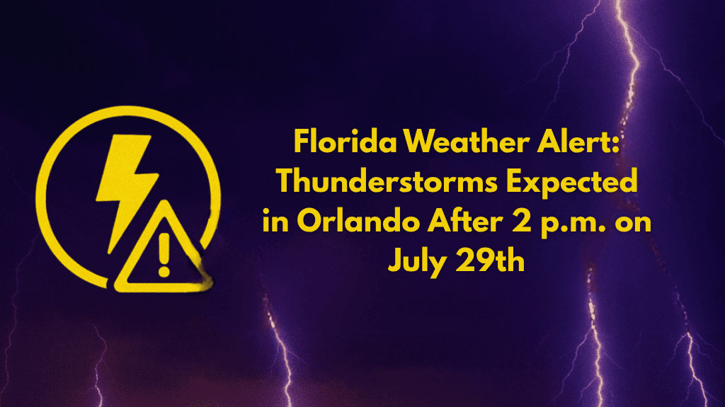Florida Weather Alert Thunderstorms Expected in Orlando After 2 p.m. on July 29th