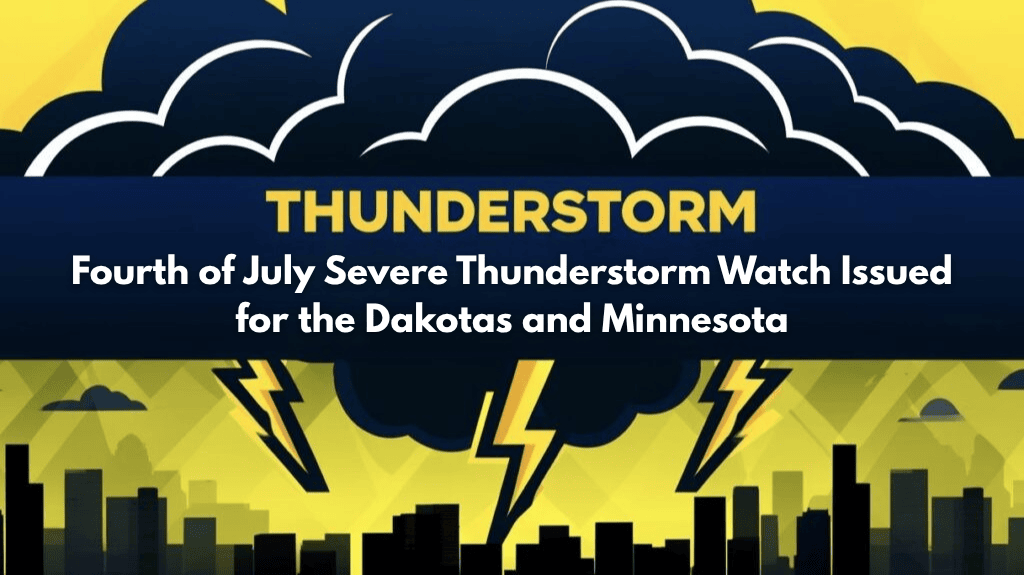 Fourth of July Severe Thunderstorm Watch Issued for the Dakotas and Minnesota