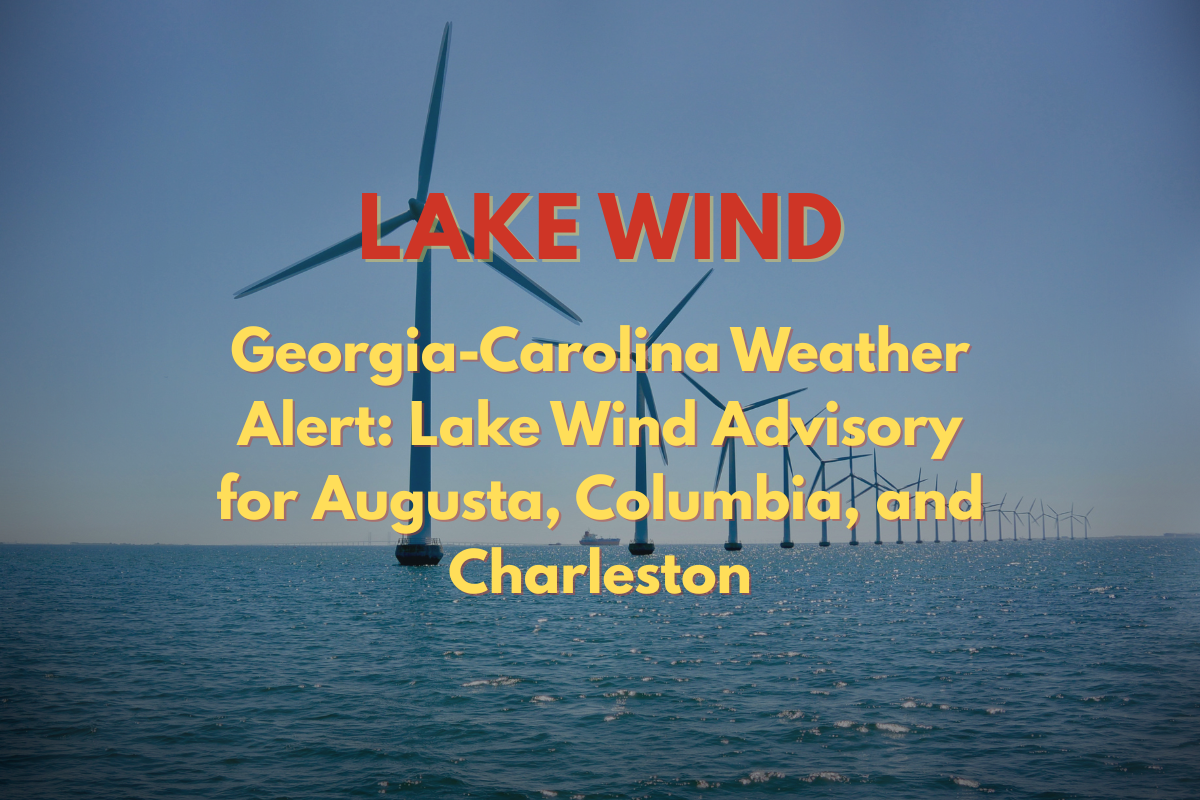 Georgia-Carolina Weather Alert: Lake Wind Advisory for Augusta, Columbia, and Charleston