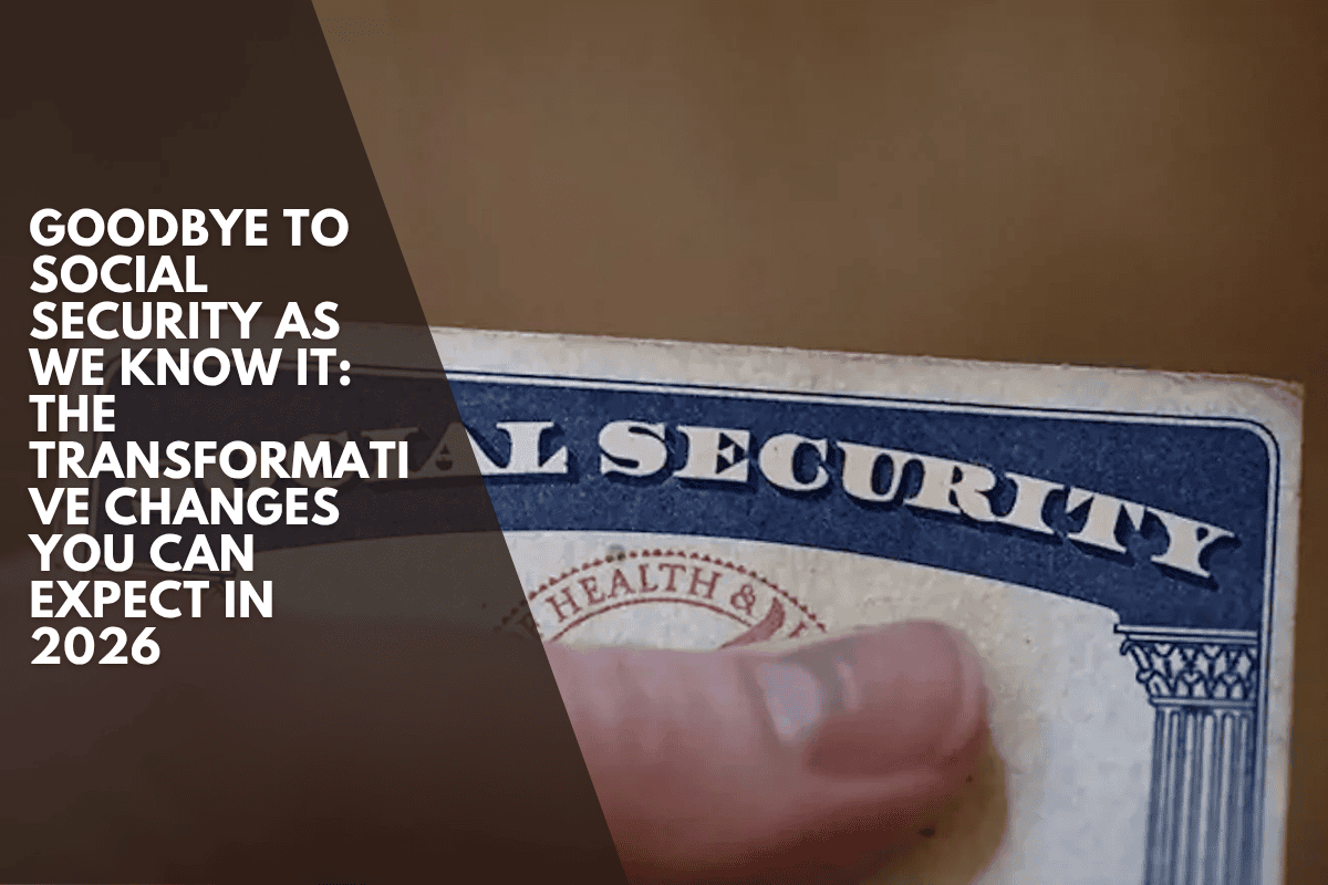 Goodbye to Social Security as we know it: The transformative changes you can expect in 2026