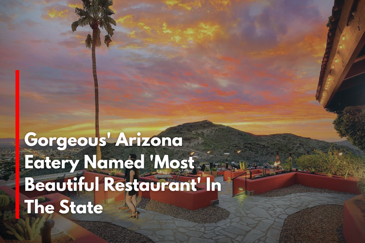 Gorgeous' Arizona Eatery Named 'Most Beautiful Restaurant' In The State