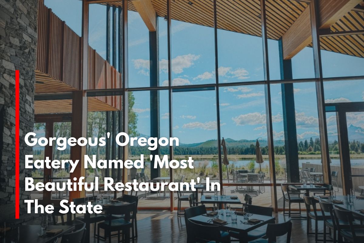Gorgeous' Oregon Eatery Named 'Most Beautiful Restaurant' In The State