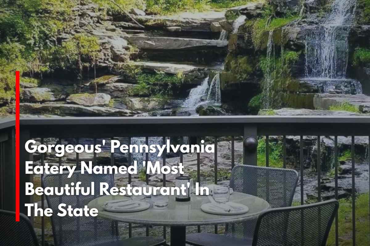 Gorgeous' Pennsylvania Eatery Named 'Most Beautiful Restaurant' In The State