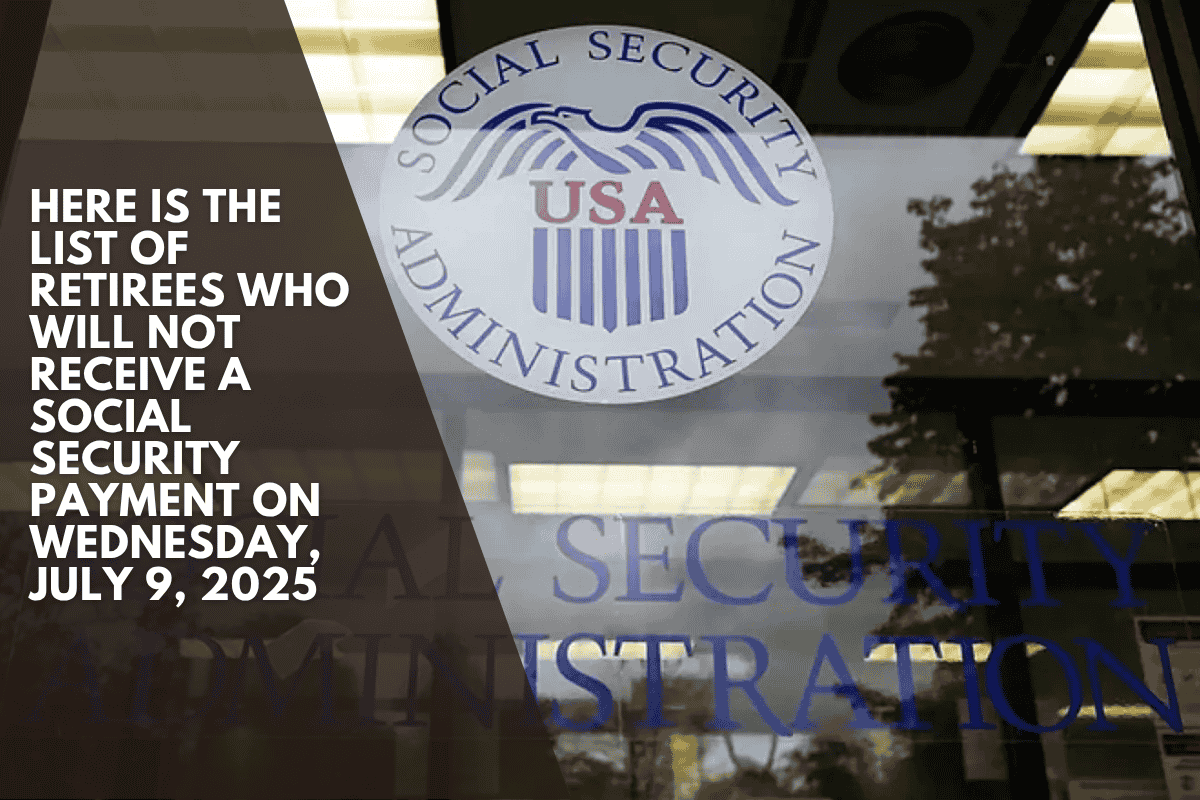 Here is the list of retirees who will NOT receive a Social Security payment on Wednesday, July 9, 2025