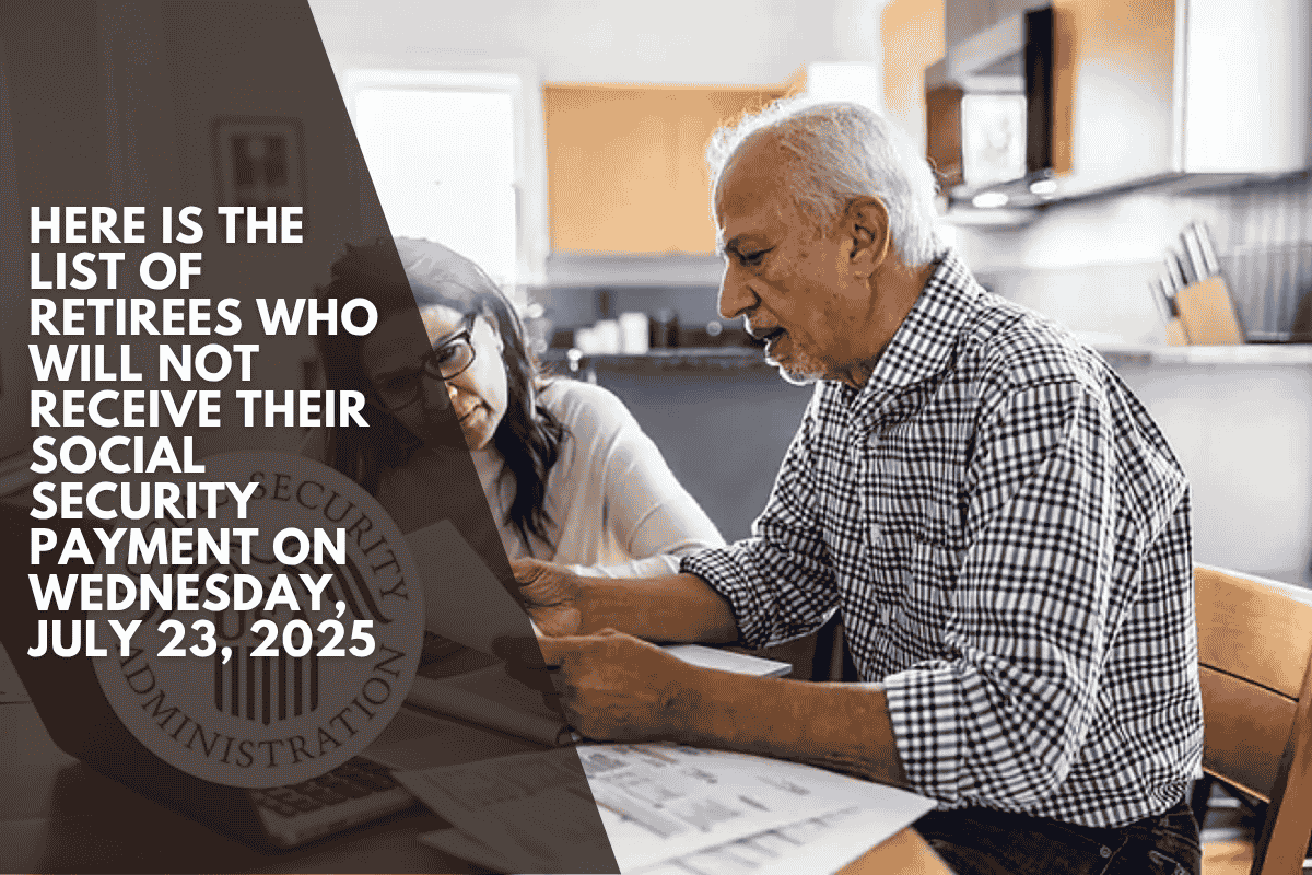 Here is the list of retirees who will NOT receive their Social Security payment on Wednesday, July 23, 2025