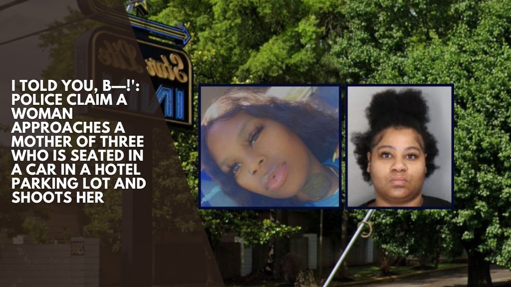 I told you, b—!': Police claim a woman approaches a mother of three who is seated in a car in a hotel parking lot and shoots her