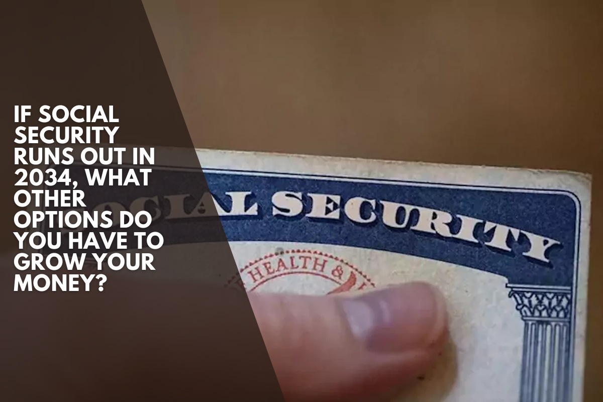 If Social Security runs out in 2034, what other options do you have to grow your money?