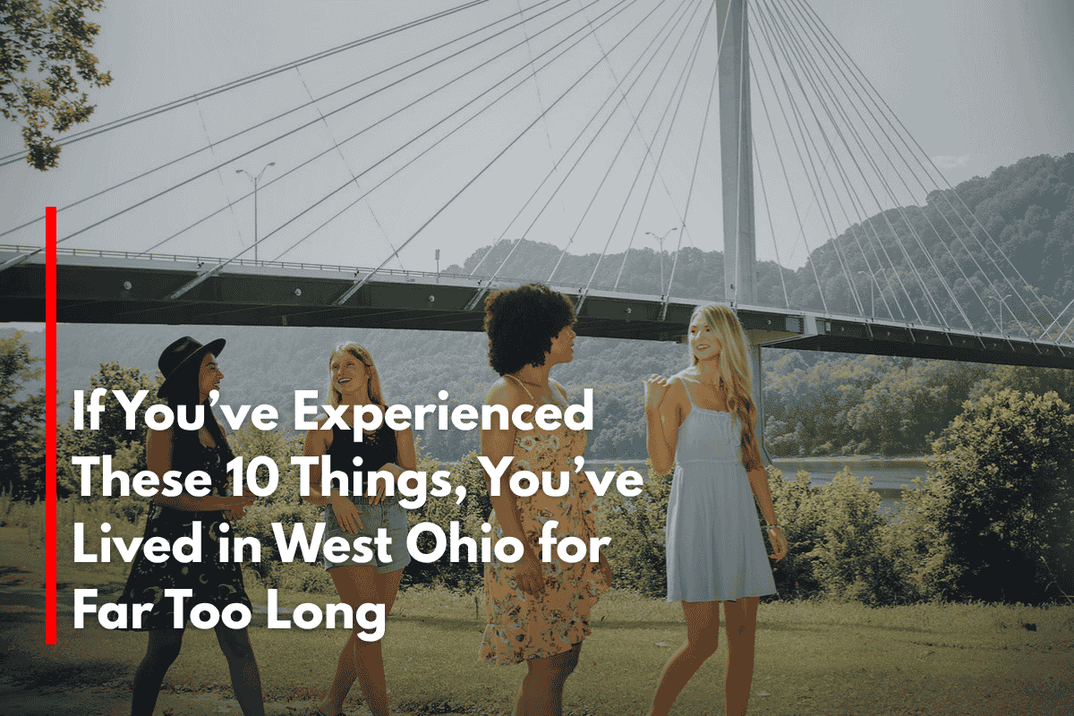 If You’ve Experienced These 10 Things, You’ve Lived in West Ohio for Far Too Long