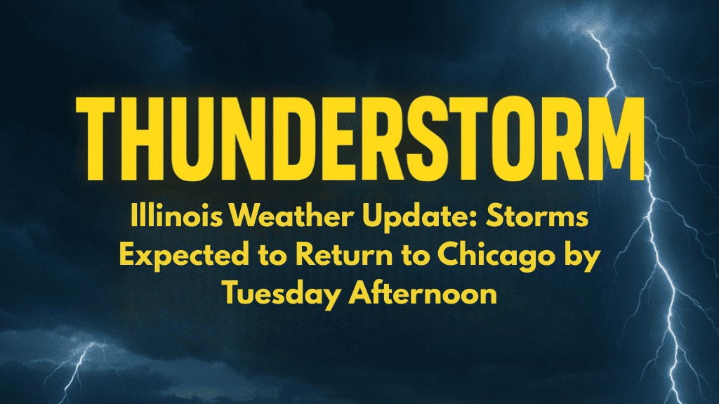 Illinois Weather Update Storms Expected to Return to Chicago by Tuesday Afternoon