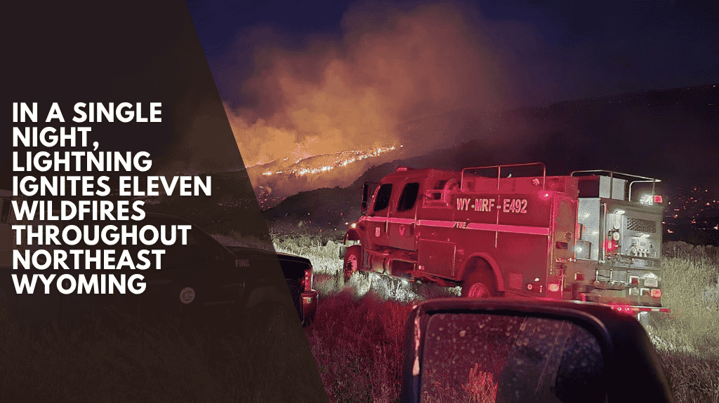 In a single night, lightning ignites eleven wildfires throughout northeast Wyoming