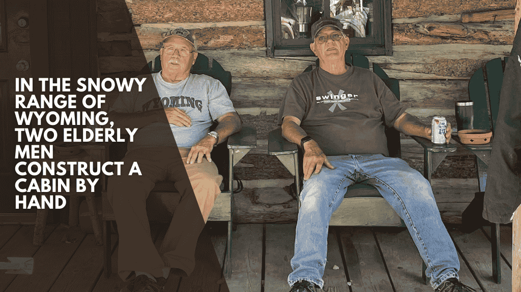 In the snowy range of Wyoming, two elderly men construct a cabin by hand