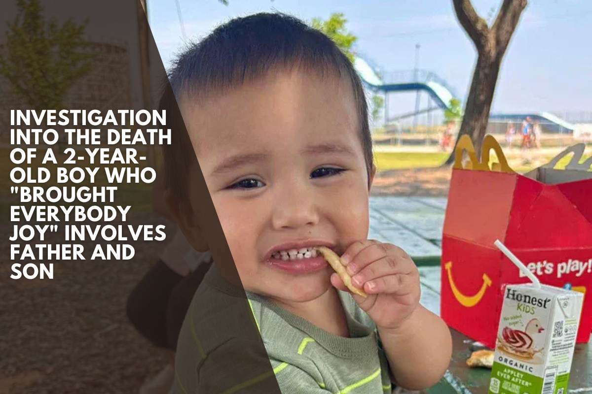 Investigation into the Death of a 2-Year-Old Boy Who Brought Everybody Joy Involves Father and Son