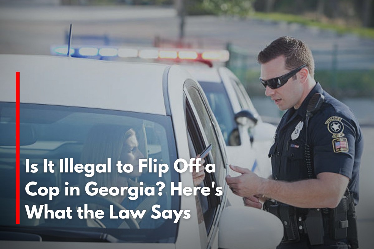 Is It Illegal to Flip Off a Cop in Georgia? Here's What the Law Says