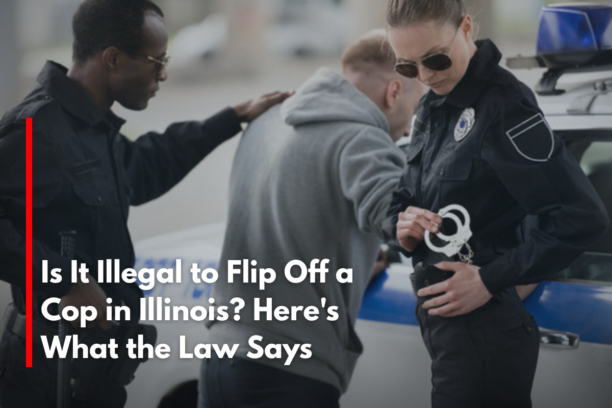 Is It Illegal to Flip Off a Cop in Illinois? Here's What the Law Says