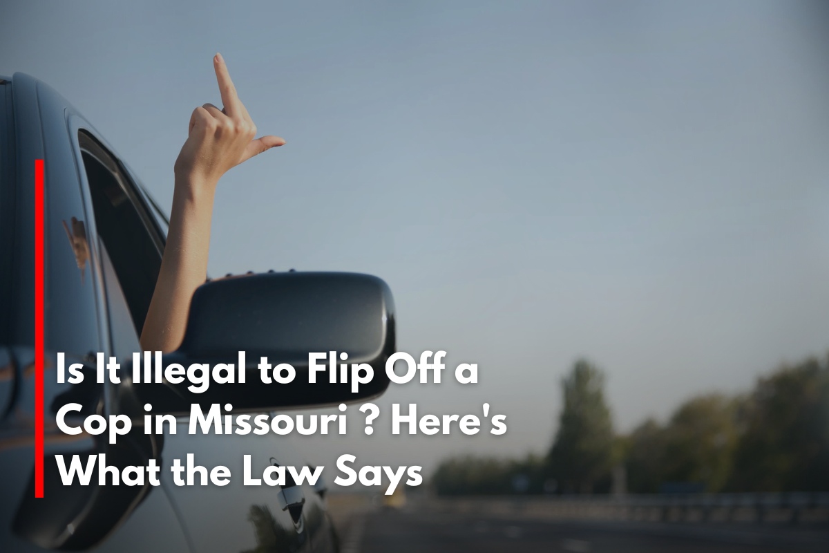Is It Illegal to Flip Off a Cop in Missouri Here's What the Law Says