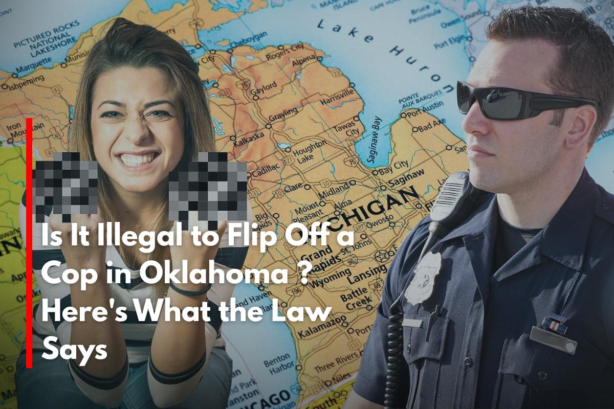 Is It Illegal to Flip Off a Cop in Oklahoma Here's What the Law Says