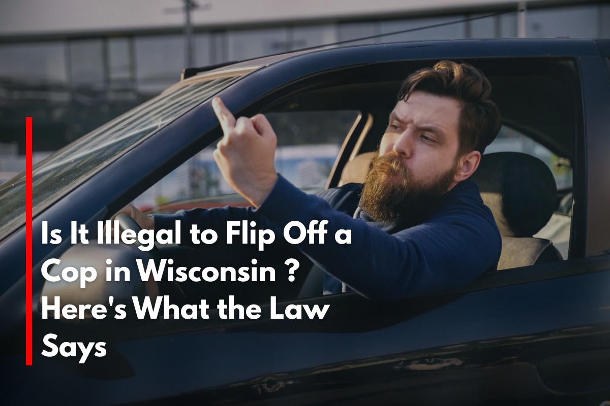 Is It Illegal to Flip Off a Cop in Wisconsin ? Here's What the Law Says