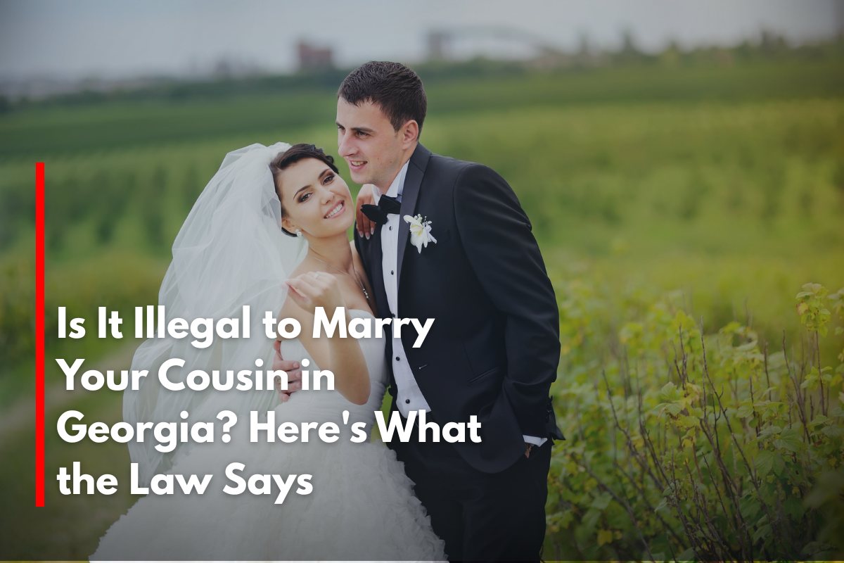Is It Illegal to Marry Your Cousin in Georgia Here's What the Law Says