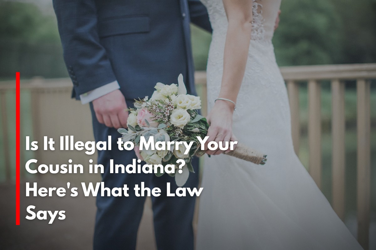 Is It Illegal to Marry Your Cousin in Indiana? Here's What the Law Says