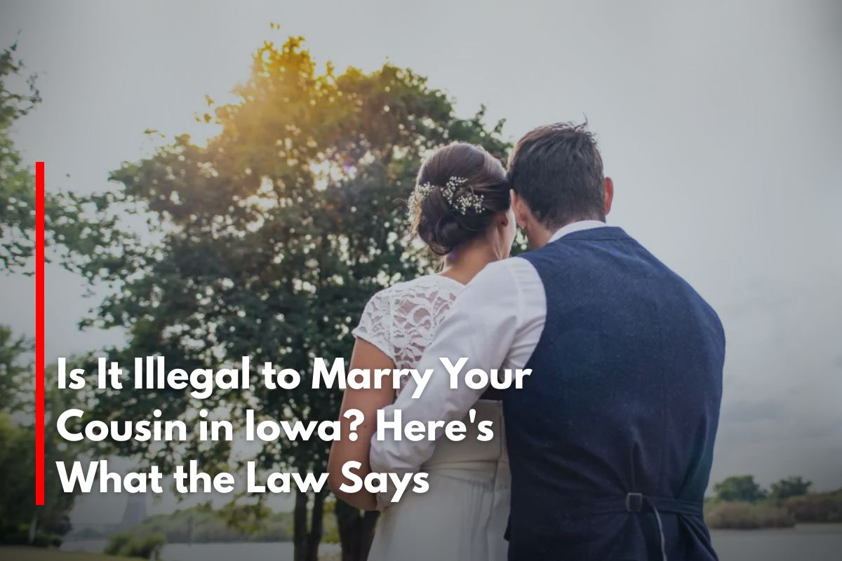 Is It Illegal to Marry Your Cousin in Iowa? Here's What the Law Says