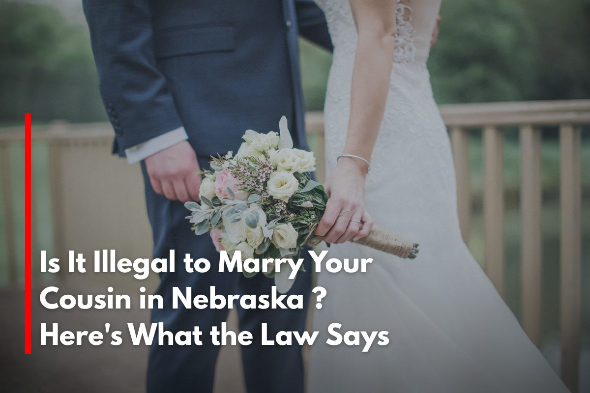 Is It Illegal to Marry Your Cousin in Nebraska ? Here's What the Law Says