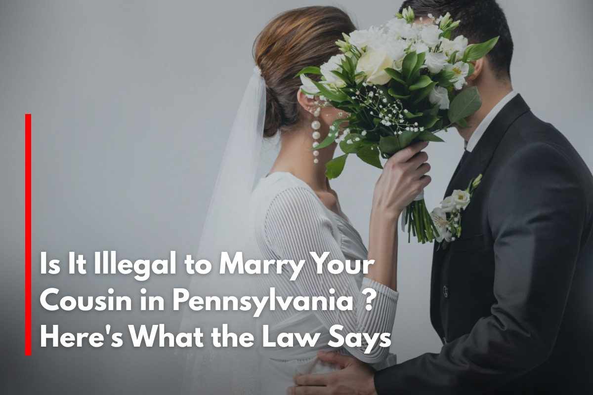 Is It Illegal to Marry Your Cousin in Pennsylvania ? Here's What the Law Says