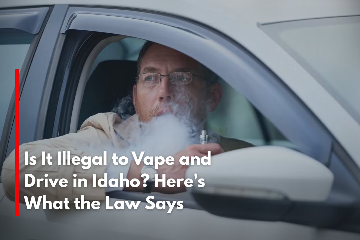 Is It Illegal to Vape and Drive in Idaho Here's What the Law Says