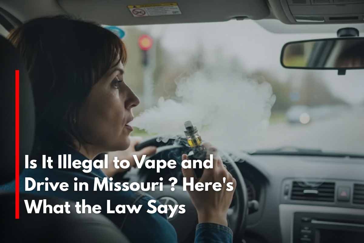 Is It Illegal to Vape and Drive in Missouri ? Here's What the Law Says