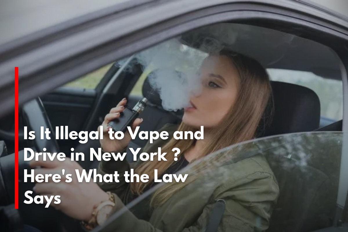 Is It Illegal to Vape and Drive in New York ? Here's What the Law Says