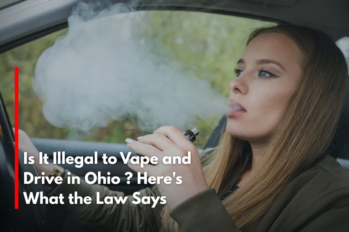 Is It Illegal to Vape and Drive in Ohio Here's What the Law Says