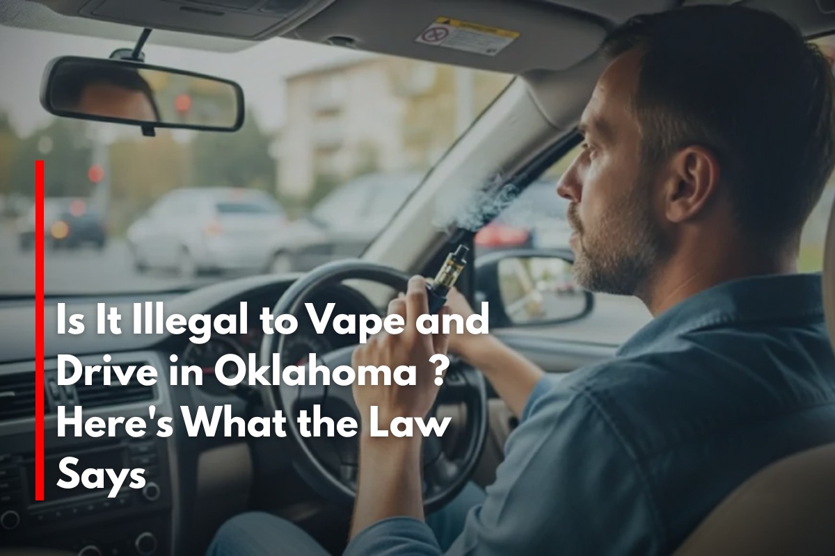 Is It Illegal to Vape and Drive in Oklahoma Here's What the Law Says