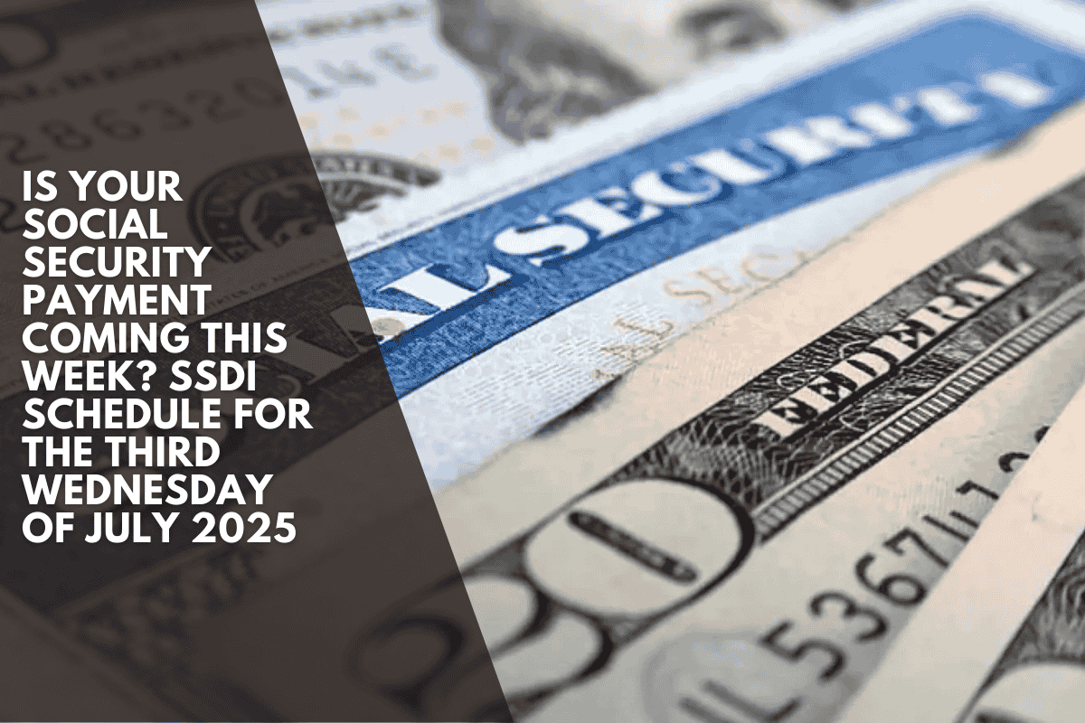 Is your Social Security payment coming this week? SSDI schedule for the third Wednesday of July 2025