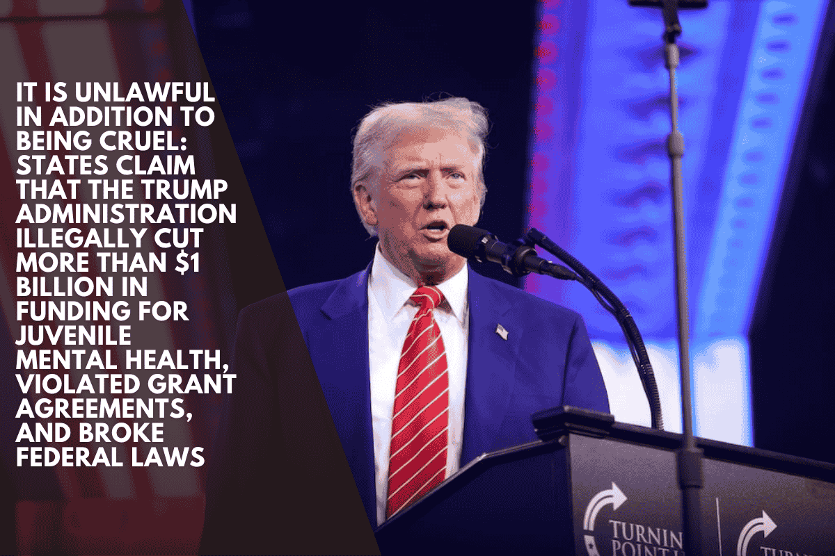 It is unlawful in addition to being cruel: States claim that the Trump administration illegally cut more than $1 billion in funding for juvenile mental health, violated grant agreements, and broke federal laws