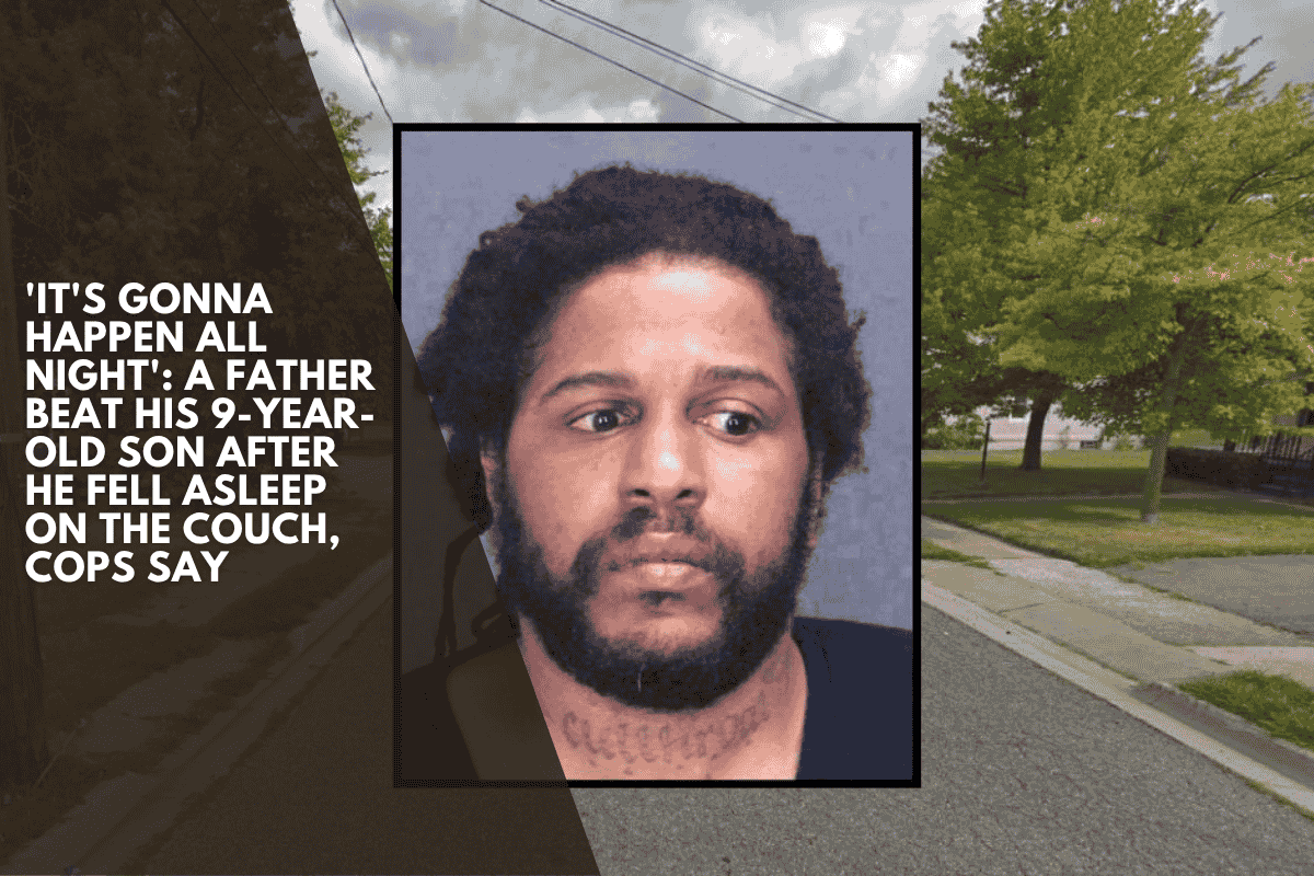 'It's gonna happen all night': A Father Beat His 9-year-old Son After He Fell Asleep On The Couch, Cops Say