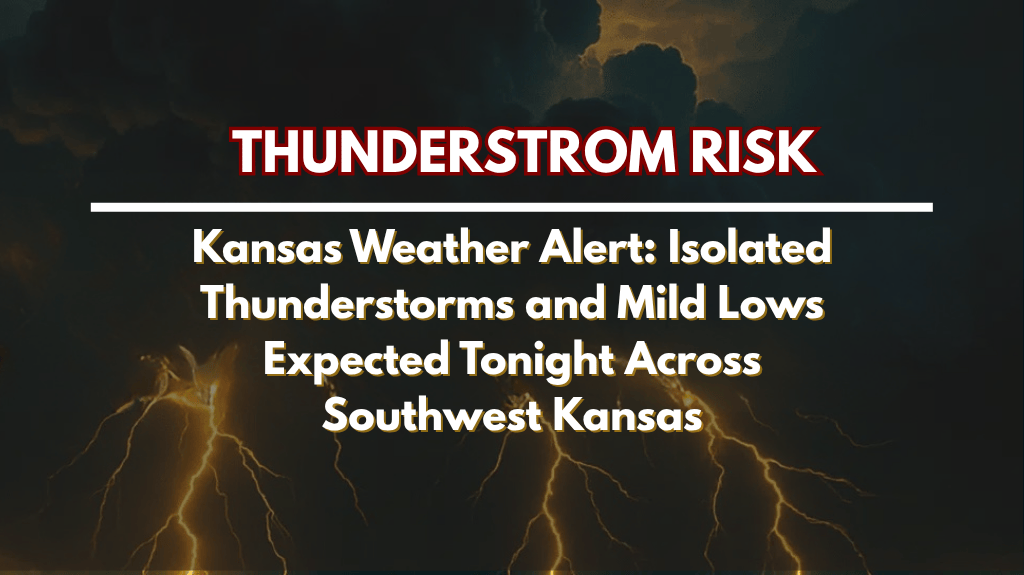 Kansas Weather Alert Isolated Thunderstorms and Mild Lows Expected Tonight Across Southwest Kansas