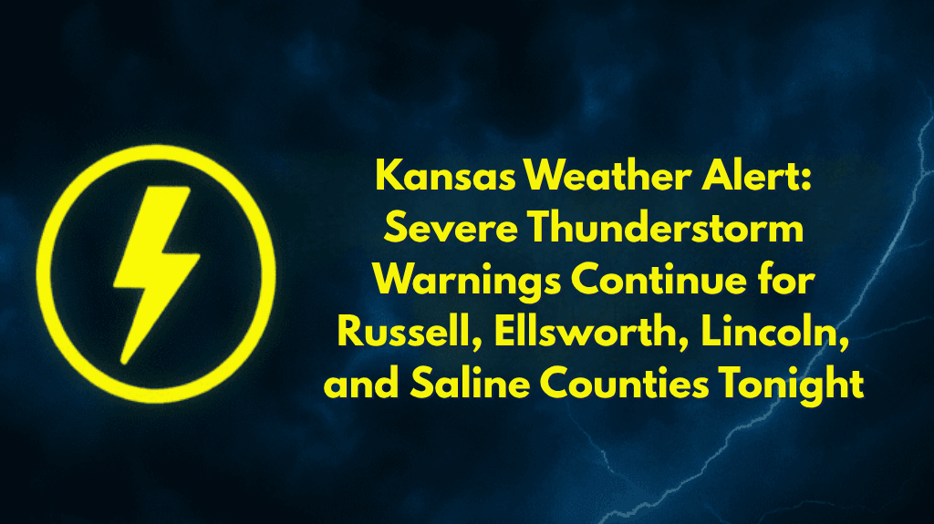 Kansas Weather Alert Severe Thunderstorm Warnings Continue for Russell, Ellsworth, Lincoln, and Saline Counties Tonight