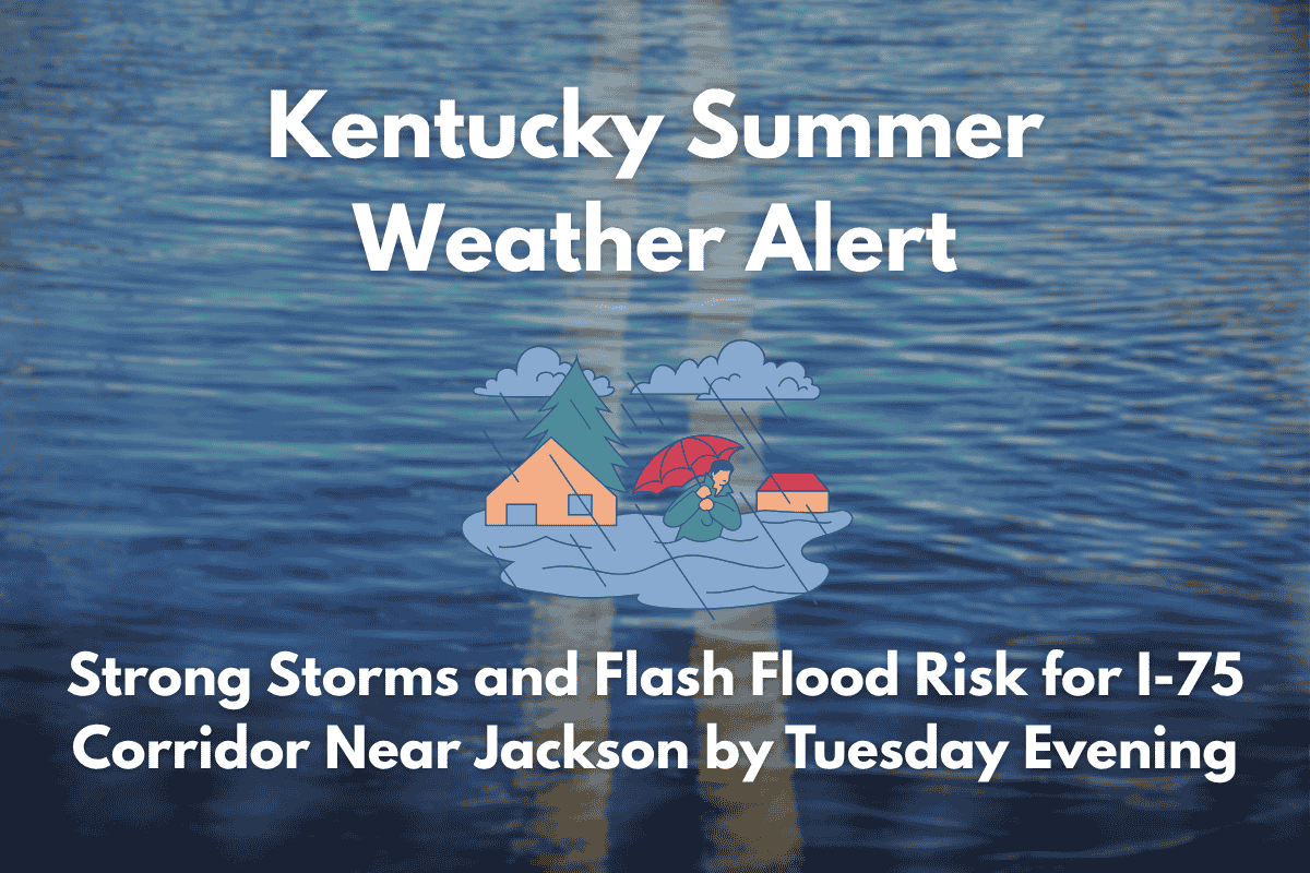 Kentucky Summer Weather Alert Strong Storms and Flash Flood Risk for I-75 Corridor Near Jackson by Tuesday Evening
