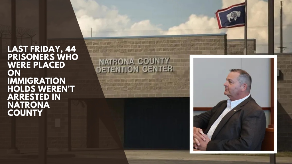 Last Friday, 44 prisoners who were placed on immigration holds weren't arrested in Natrona County