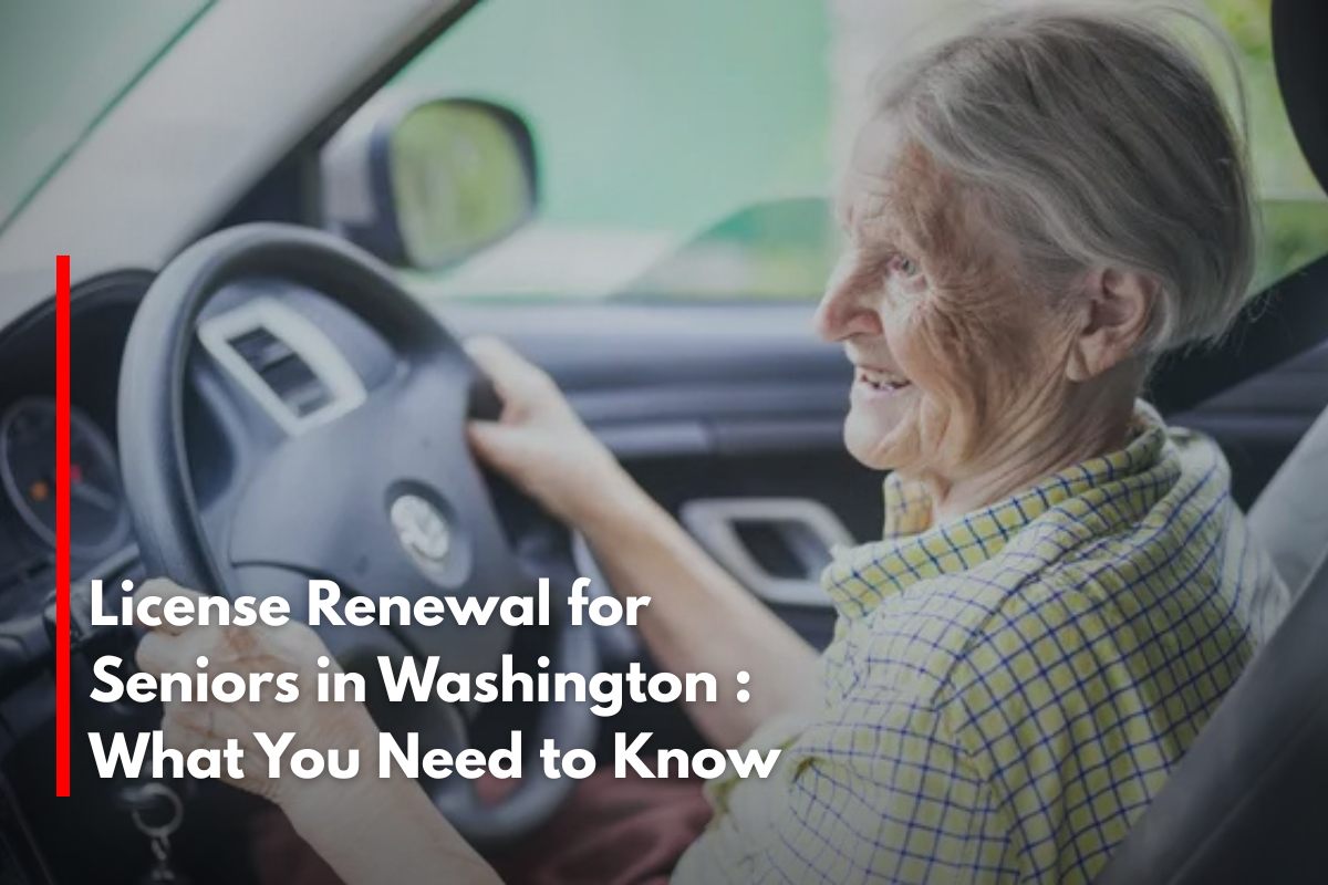 License Renewal for Seniors in Washington What You Need to Know