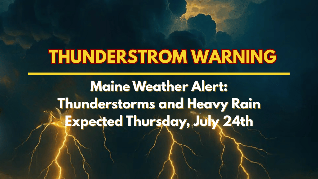 Maine Weather Alert Thunderstorms and Heavy Rain Expected Thursday, July 24th