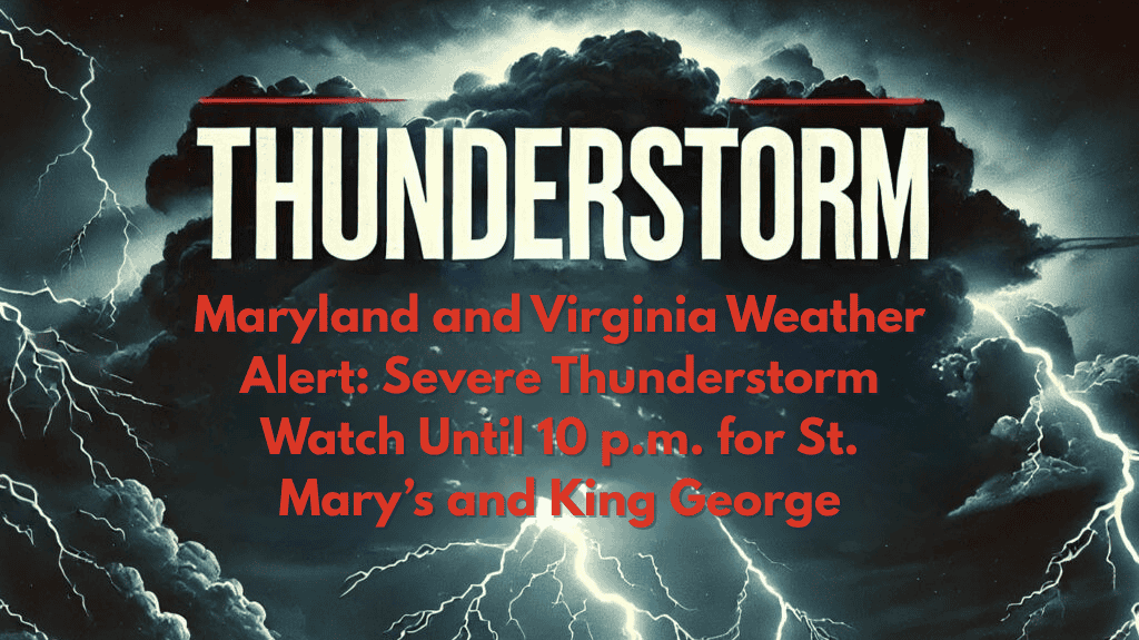Maryland and Virginia Weather Alert: Severe Thunderstorm Watch Until 10 p.m. for St. Mary’s and King George