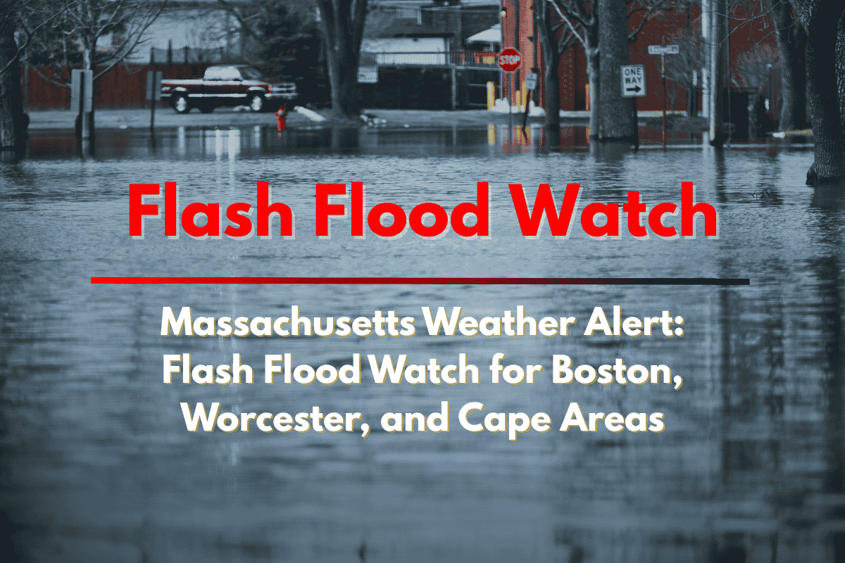 Massachusetts Weather Alert Flash Flood Watch for Boston, Worcester, and Cape Areas