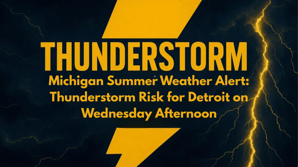 Michigan Summer Weather Alert Thunderstorm Risk for Detroit on Wednesday Afternoon